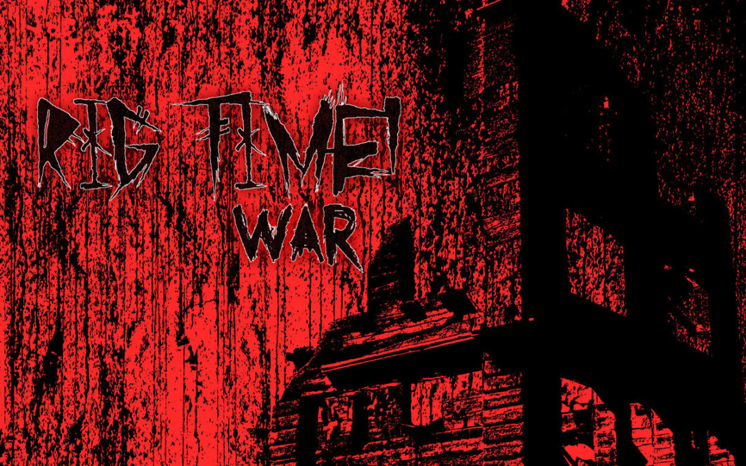 Rig Time – War!
