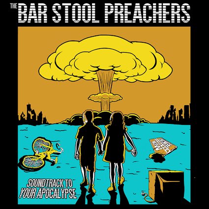 The Bar Stool Preachers – Soundtrack to Your Apocalypse