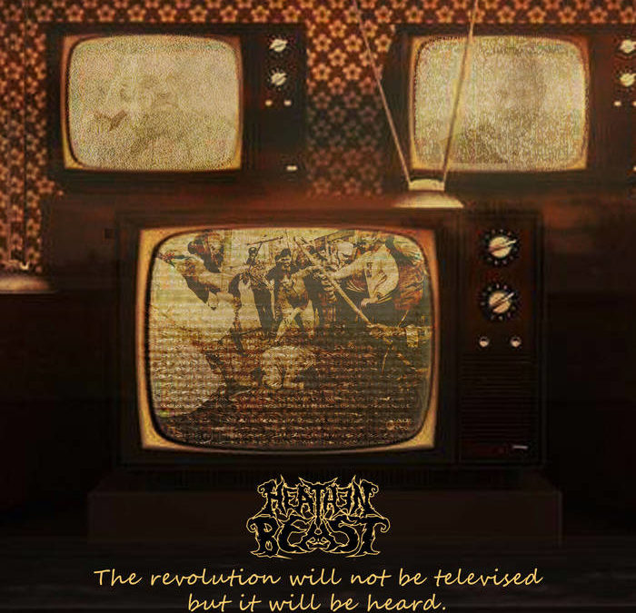 FEATURE: Heathen Beast – The Revolution Will Not Be Televised But It Will Be Heard