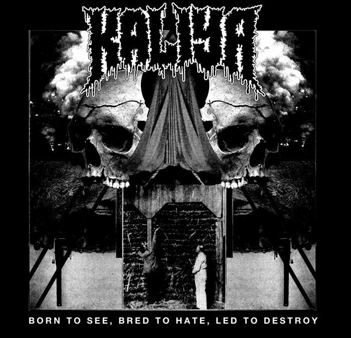Kaliya – Born to See, Bred to Hate, Led to Destroy