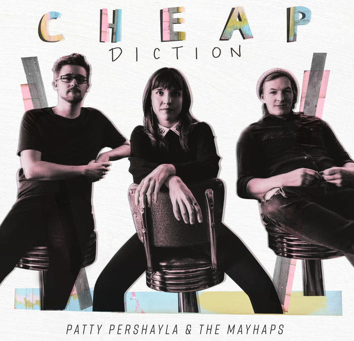 Patty PerShayla & The Mayhaps – Cheap Diction