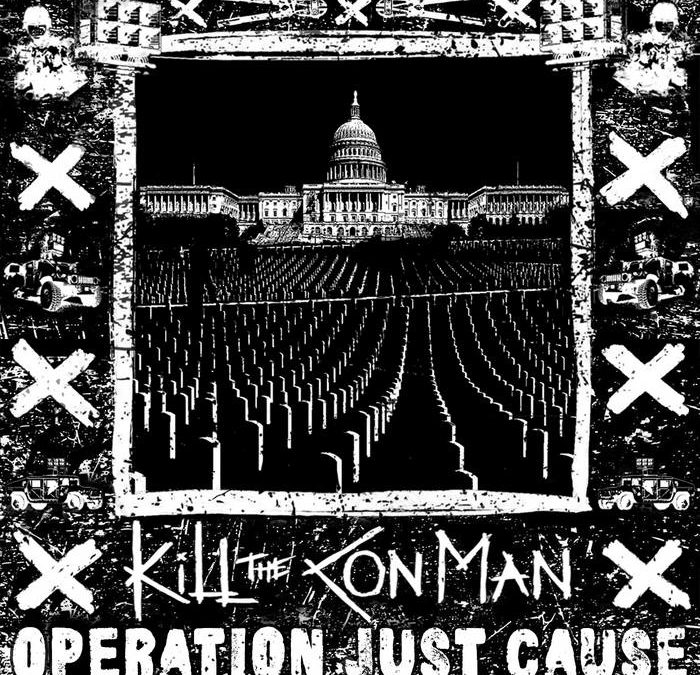 Kill The Con Man – Operation Just Cause