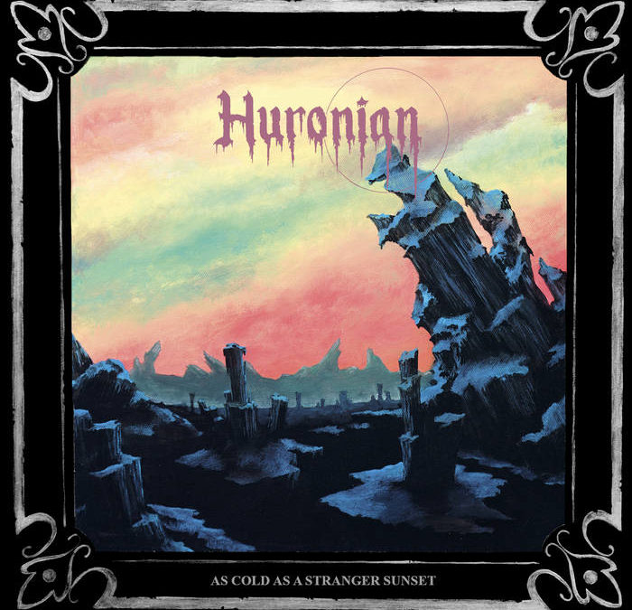 Huronian – As Cold As A Stranger Sunset