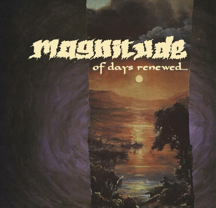 Magnitude – Of Days Renewed…