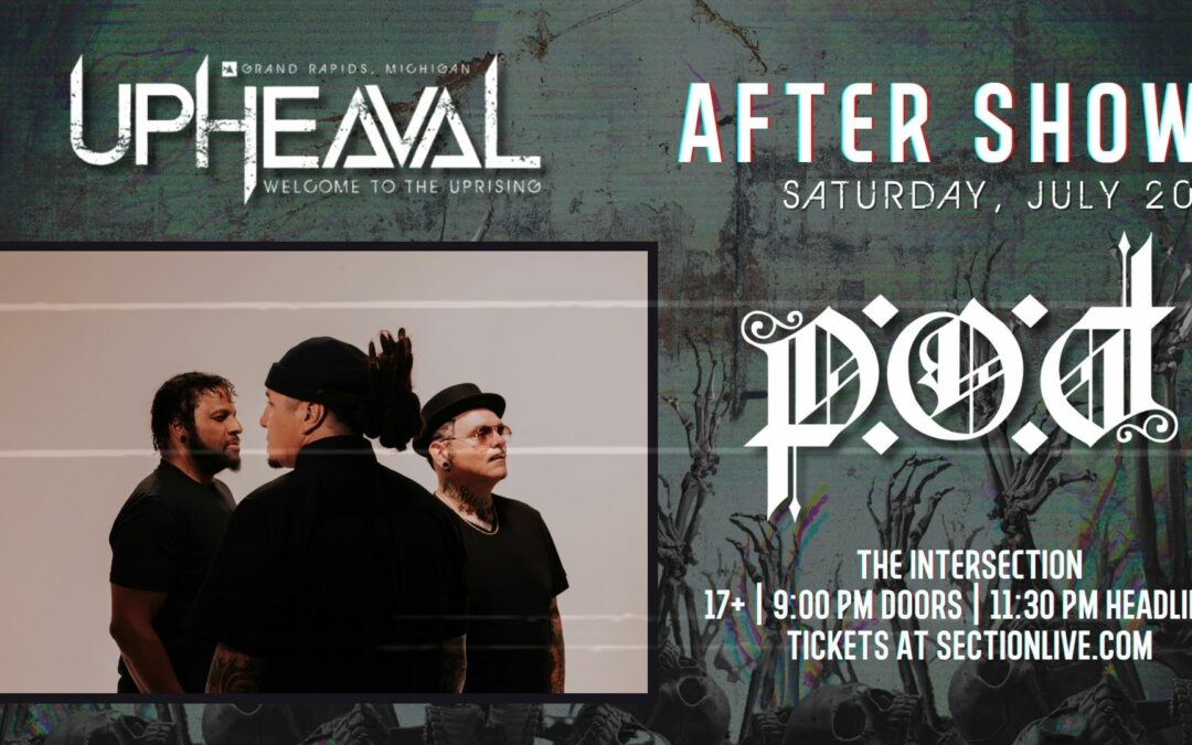 P.O.D. – Upheaval After Show at The Intersection – Grand Rapids, MI (17+)